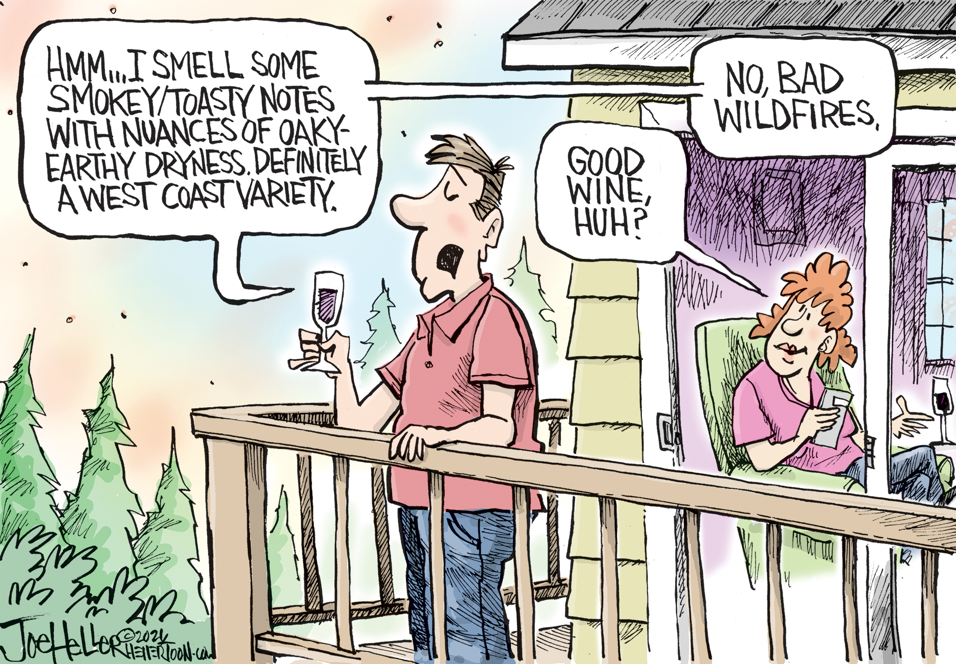 A man stands on his deck with a glass of wine somewhere in the Pacific Northwest. A woman is inside the house. The man says, &amp;ldquo;Hmmm&amp;hellip; I smell some smokey/toasty notes with nuances of oaky-earthy dryness. Definitely a West Coast variety.&amp;rdquo; The woman responds, &amp;ldquo;Good wine, huh?&amp;rdquo; The man answers, &amp;ldquo;No, bad wildfires.&amp;rdquo;