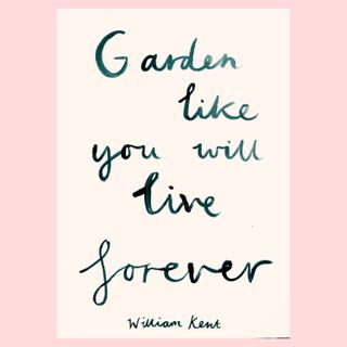 Garden Like You Will Live Forever Print — Frances Costelloe