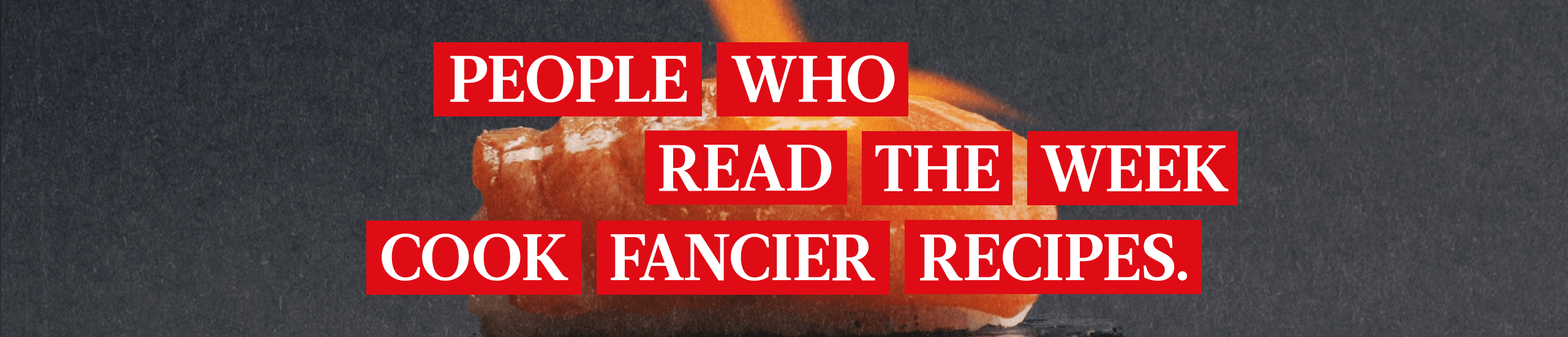 People who read The Week cook fancier recipes