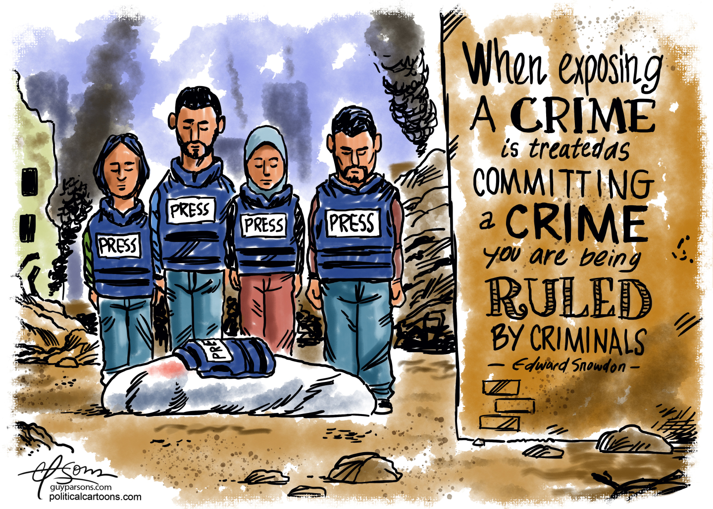 This cartoon depicts four solemn-looking members of the press in Gaza looking down at the cloth-covered body of a slain journalist. At right is a quote that reads, &amp;ldquo;When exposing a crime is treated as committing a crime you are being ruled by criminals &amp;mdash; Edward Snowdon&amp;mdash;&amp;rdquo;