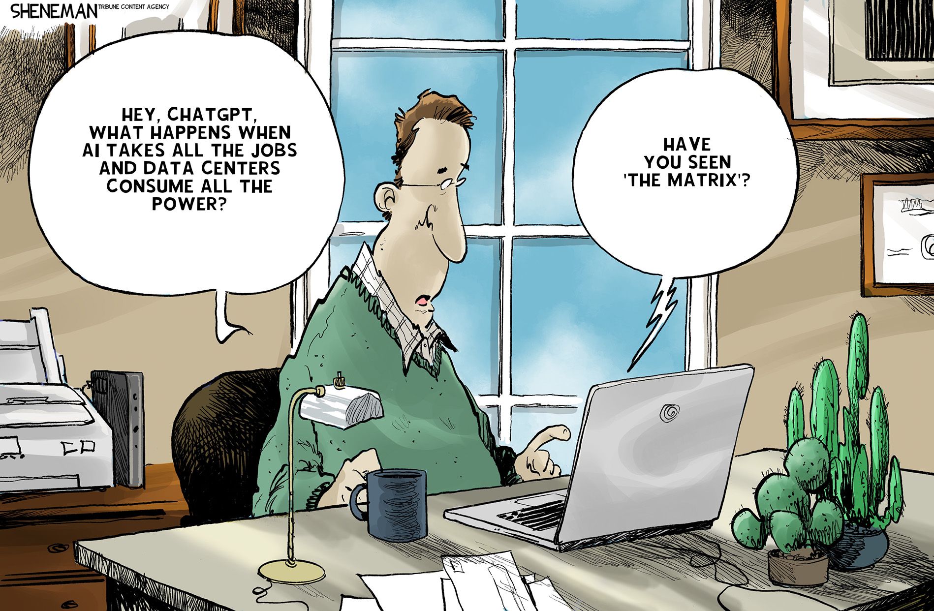 
                                A man sits at a desk in his home and works on a laptop computer. He asks the computer, “Hey, ChatGPT, what happens when AI takes all the jobs and data centers consume all the power? A voice from the laptop responds, “Have you seen ‘The Matrix’?”
                            
