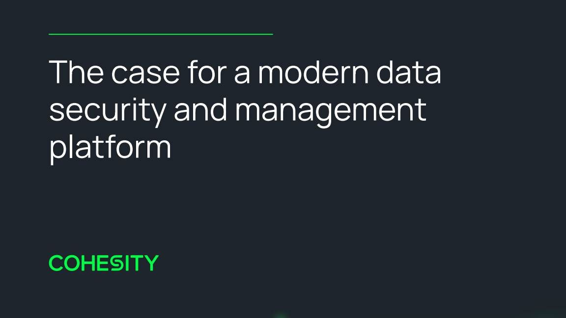 The case for a modern data security and management platform