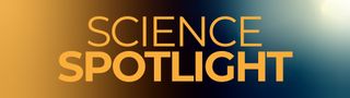 an image that says "Science Spotlight" with a blue and yellow gradient background