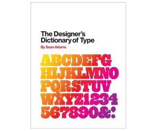 The Designer's Dictionary of Type, by Sean Adams