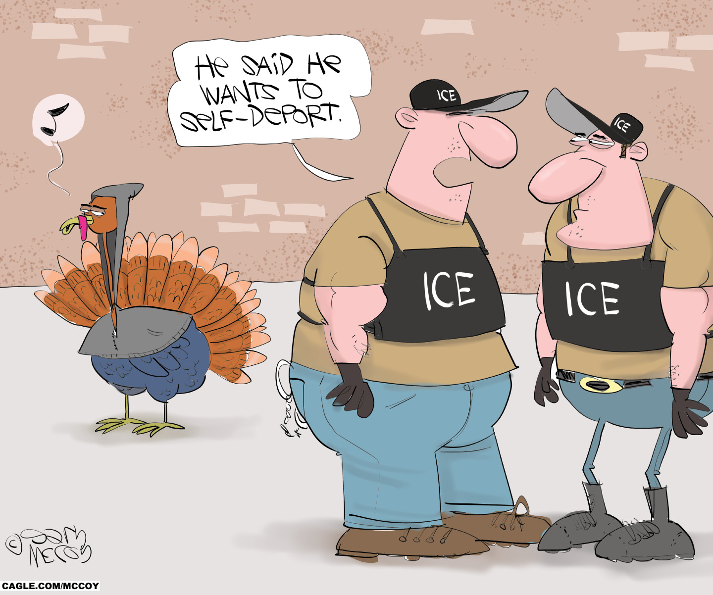 A turkey whistles and looks like he has tried to disguise himself with a hoodie and fake mustache in this cartoon. Two ICE agents speak to each other and one says, &amp;ldquo;He said he wants to self-deport.&amp;rdquo;