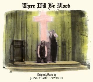 There Will Be Blood by Jonny Greenwood (2007)