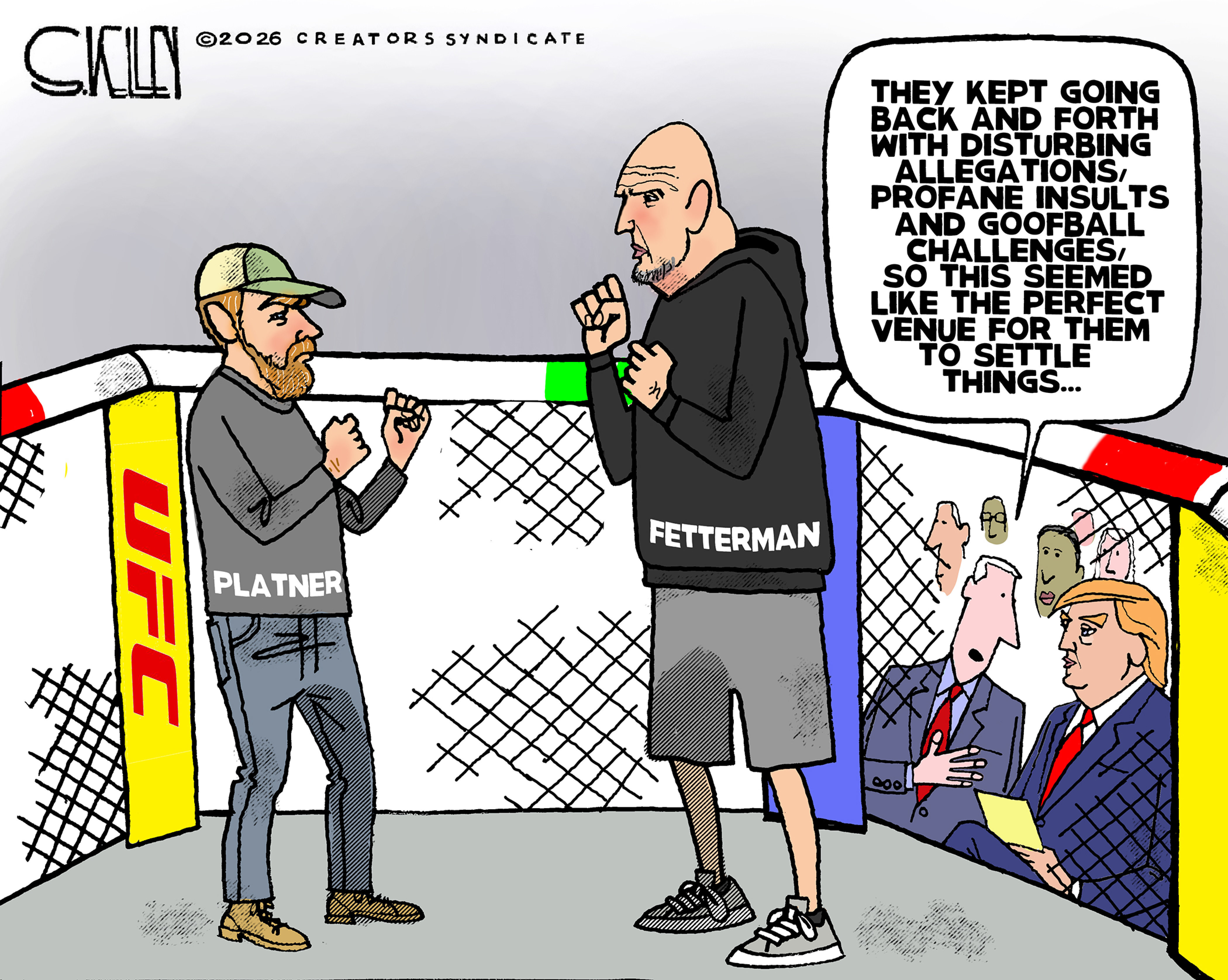 Graham Platner and John Fetterman are in a UFC ring with their fists raised. Donald Trump is watching and a man says to Trump, &amp;ldquo;They kept going back and forth with disturbing allegations, profane insults and goofball challenges, so this seemed like the perfect venue for them to settle things..&amp;rdquo;