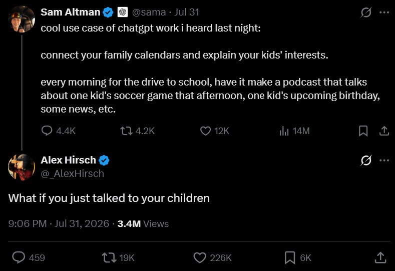 Twitter screenshot: Sam Altman suggests using ChatGPT to generate podcasts for kids to listen to on the way to school. Alex Hirsch replies "Why if you just talked to your children."