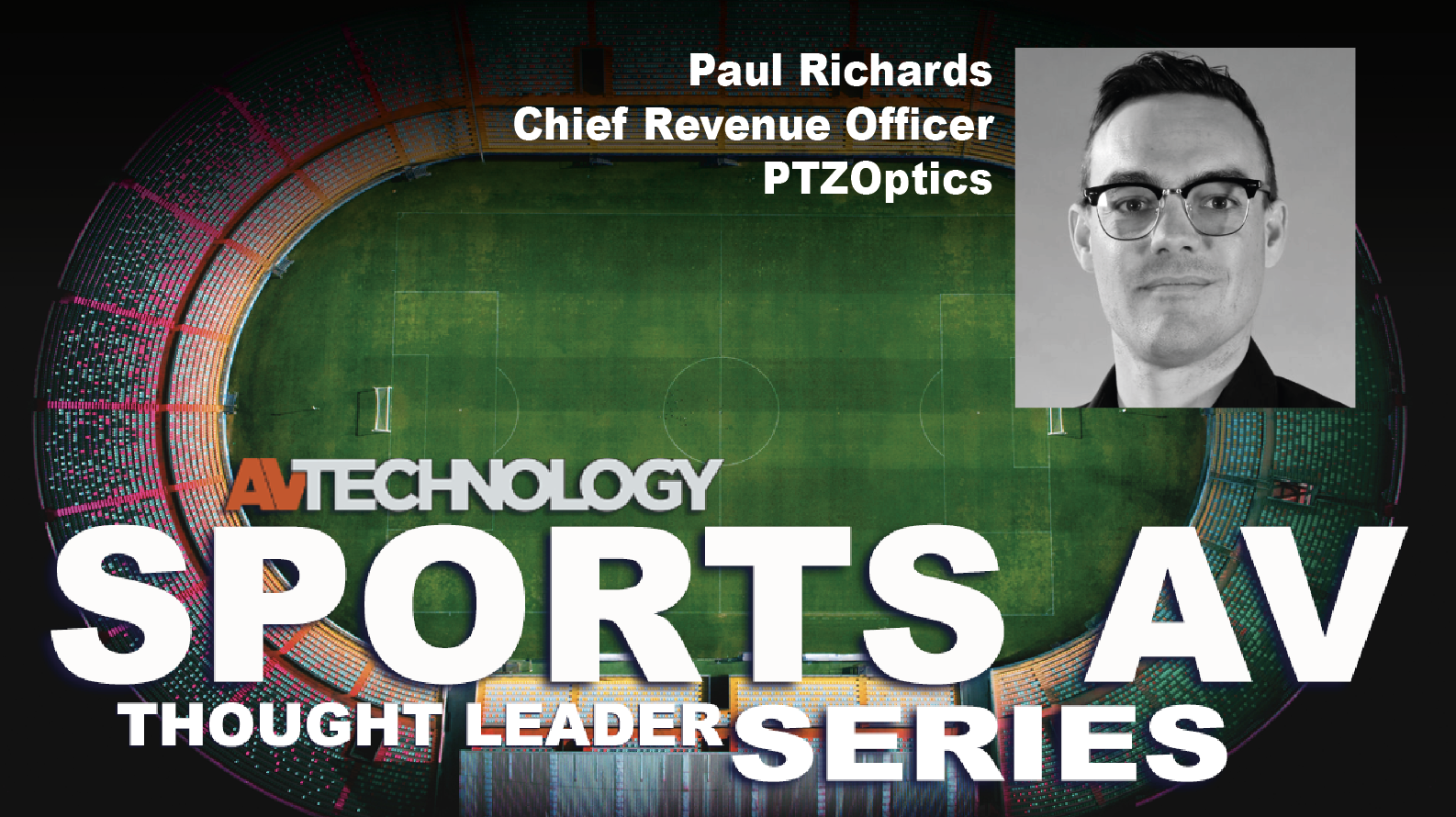 PAUL RICHARDS, Chief Revenue Officer at PTZOptics
