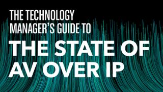 Technology Manager’s Guide to the State of AV over IP