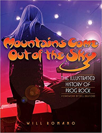 Mountains Come Out Of The Sky: The Complete Illustrated History of Prog Rock – Will Romano