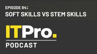The IT Pro Podcast: Soft skills vs STEM skills