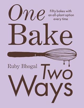 One Bake, Two Ways: the Sweet Home Baking Cookbook From Gbbo Finalist That Includes Easy Simple Cake and Dessert Vegan Recipes, as Seen on Channel 4’s the Great British Bake Off