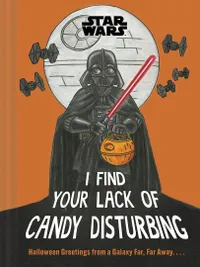 "Star Wars: I Find Your Lack of Candy Disturbing" (Aug. 5, 2025, Chronicle Books)