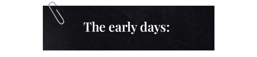 text that says the early days