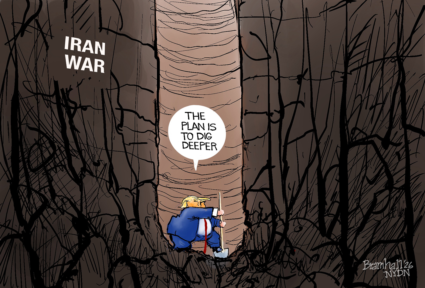 Donald Trump holds a shovel as he is deep within a crevasse labeled "Iran War" that he has dug by himself. Trump says, "The plan is to dig deeper."