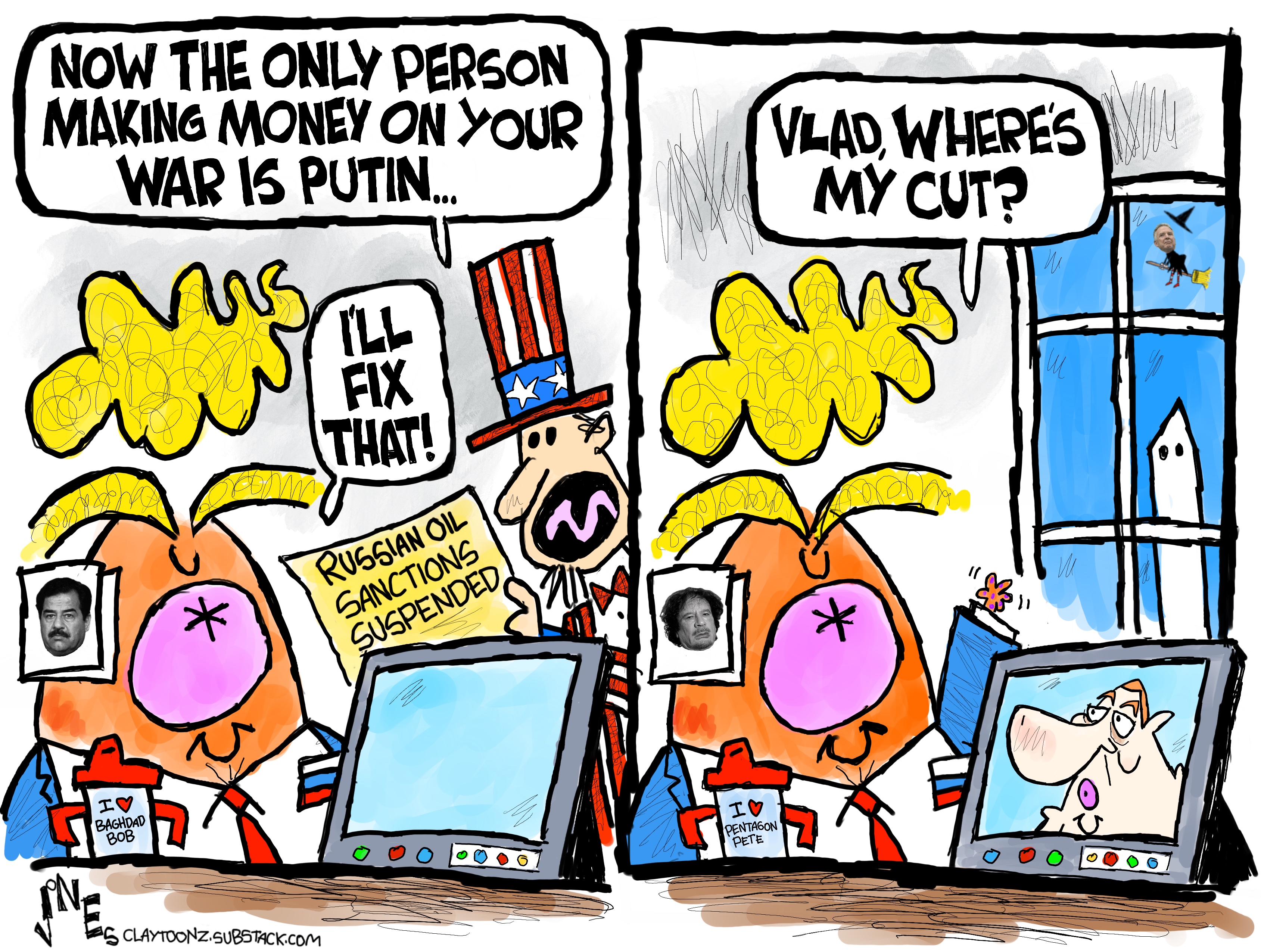 This two-panel cartoon depicts Donald Trump on both sides. At left, Uncle Sam holds a newspaper with the headline &amp;ldquo;Russian Oil Sanctions Suspended.&amp;rdquo; He says to Trump, &amp;ldquo;Now the only person making money on your war is Putin&amp;hellip;&amp;rdquo; Trump says, I&amp;rsquo;ll fix that!&amp;rdquo; At right, Trump looks at Putin on a video call and says, &amp;ldquo;Vlad, where&amp;rsquo;s my cut?&amp;rdquo;