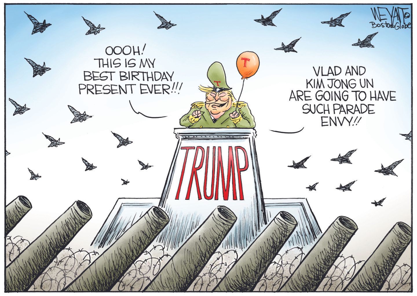 
                                This political cartoon is set outside at Donald Trump’s military parade. He stands behind a podium in the middle of the image. Guns, as if from tanks, are in the front part of the image. Trump is wearing a military uniform and holds a birthday balloon. Airplanes fly overhead and Trump says, “Ooooh! This is my best birthday present ever! Vlad and Kim Jong Un are going to have such parade envy!”
                            