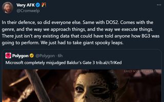 @Cromwelp: In their defence, so did everyone else. Same with DOS2. Comes with the genre, and the way we approach things, and the way we execute things. There just isn’t any existing data that could have told anyone how BG3 was going to perform. We just had to take giant spooky leaps.