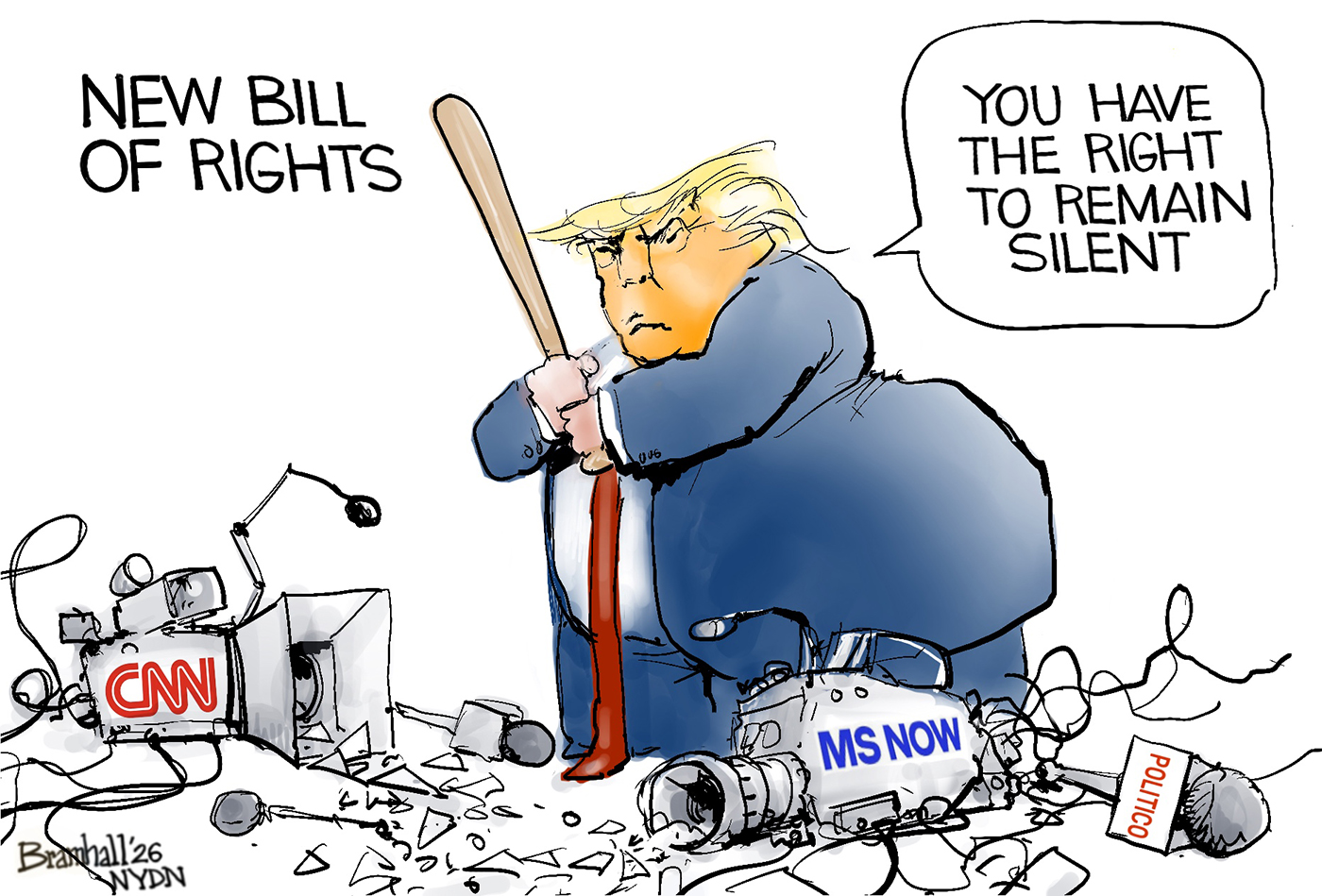 This cartoon is titled &amp;ldquo;New Bill of Rights&amp;rdquo; and depicts Donald Trump smashing CNN, MSNOW, and Politico cameras and microphones with a baseball bat. He says, &amp;ldquo;You have the right to remain silent.&amp;rdquo;