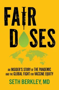 Fair Doses: An Insider's Story of the Pandemic and the Global Fight for Vaccine Equity Fair Doses: An Insider's Story of the Pandemic and the Global Fight for Vaccine Equity