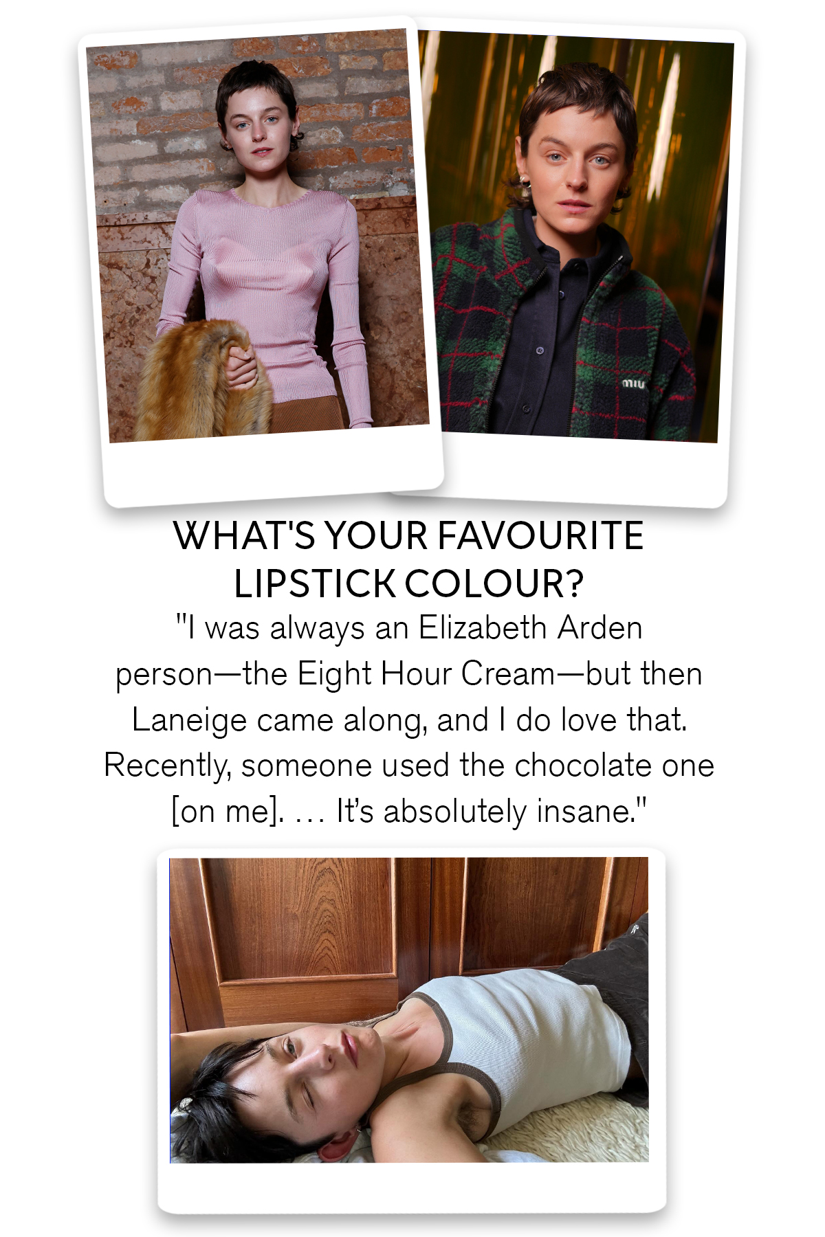A collage of images of Emma Corrin alongside a quote about their favourite lipstick colour, which reads: "I was always an Elizabeth Arden person&amp;mdash;the Eight Hour Cream&amp;mdash;but then Laneige came along, and I do love that. Recently, someone used the chocolate one [on me]. &amp;hellip; It&amp;rsquo;s absolutely insane."