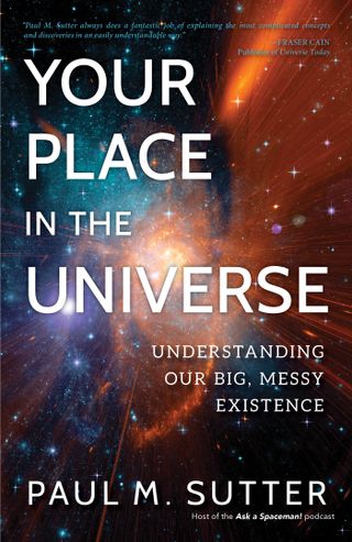 Astrophysicist Paul Sutter's "Your Place in the Universe: Understanding Our Big, Messy Existence" was published Nov. 20, 2018, by Prometheus Books.