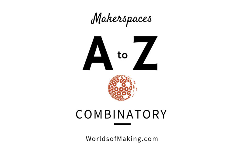 Makerspaces A to Z: Combinatory