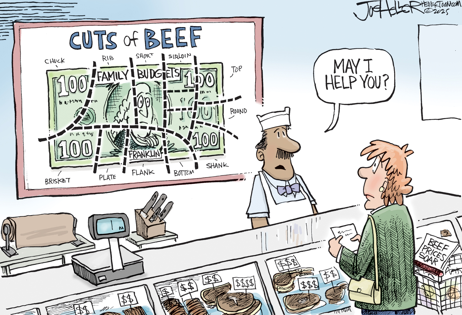 This cartoon takes place at the butcher where the man behind the counter says to a female customer, &amp;ldquo;May I help you?&amp;rdquo; The customer has a newspaper in her cart that reads &amp;ldquo;Beef Prices Soar&amp;rdquo; and looks worried as she scans the large &amp;ldquo;Cuts of Beef&amp;rdquo; poster behind the butcher. Instead of a cow, the poster shows a $100 dollar bill named &amp;ldquo;Family Budgets&amp;rdquo; and it is cut into many different pieces.