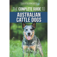 The Complete Guide To Australian Cattle Dogs | Amazon