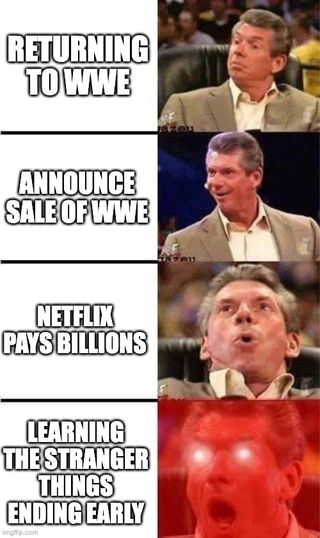 A meme of Vince McMahon reacting to the sales of WWE that sees him getting more excited as he returns to WWE, sells the WWE, makes billions and learns the ending of Stranger Things early.