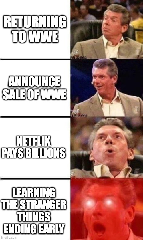 A meme of Vince McMahon reacting to the sales of WWE that sees him getting more excited as he returns to WWE, sells the WWE, makes billions and learns the ending of Stranger Things early.