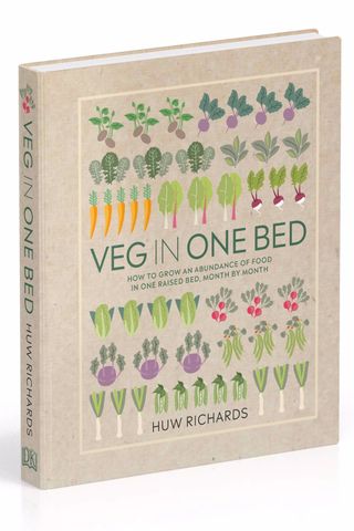 Veg in One Bed: How to Grow an Abundance of Food in One Raised Bed, Month by Month, by Huw Richards