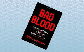 "Bad Blood: Secrets and Lies in a Silicon Valley Startup," by John Carreyou (May 21)