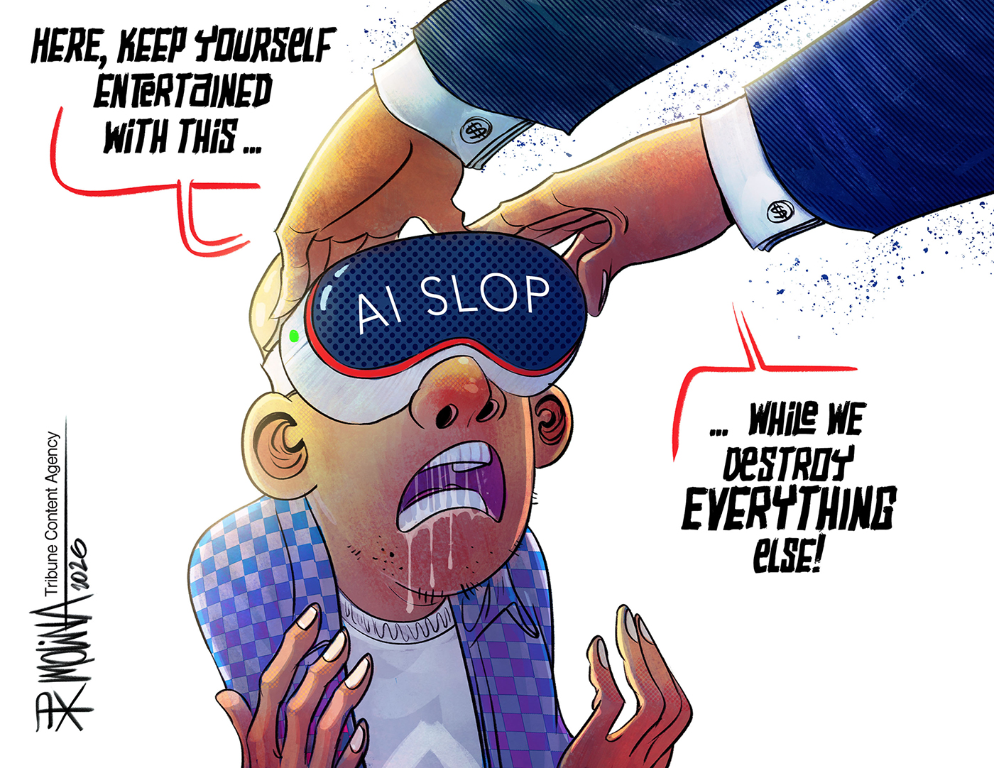 Donald Trump&amp;rsquo;s hands are shown putting a VR headset labeled &amp;ldquo;AI SLOP&amp;rdquo; onto the head of a drooling man. Trump says, &amp;ldquo;Here, keep yourself entertained with this while we destroy everything else!&amp;rdquo;