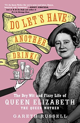 Do Let's Have Another Drink!: the Dry Wit and Fizzy Life of Queen Elizabeth the Queen Mother