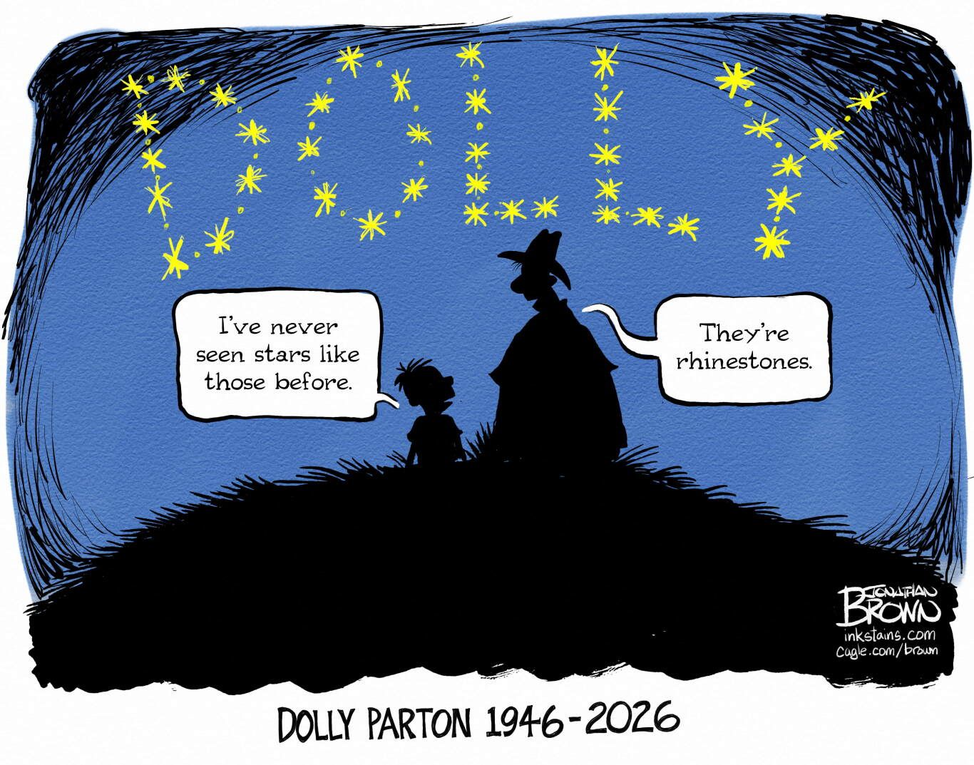 
                                This cartoon is titled "Dolly Parton 1946-2026". It is set at night and depicts the silhouettes of a man with a cowboy hat and a boy sitting on a hill looking at the stars. The stars sparkle and spell out "Dolly". The boy says, "I've never seen stars like those before." The man responds, "They're rhinestones."
                            