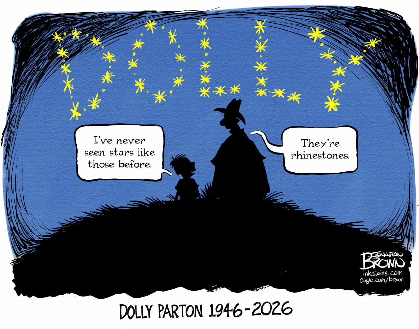 This cartoon is titled &amp;quot;Dolly Parton 1946-2026&amp;quot;. It is set at night and depicts the silhouettes of a man with a cowboy hat and a boy sitting on a hill looking at the stars. The stars sparkle and spell out &amp;quot;Dolly&amp;quot;. The boy says, &amp;quot;I've never seen stars like those before.&amp;quot; The man responds, &amp;quot;They're rhinestones.&amp;quot;