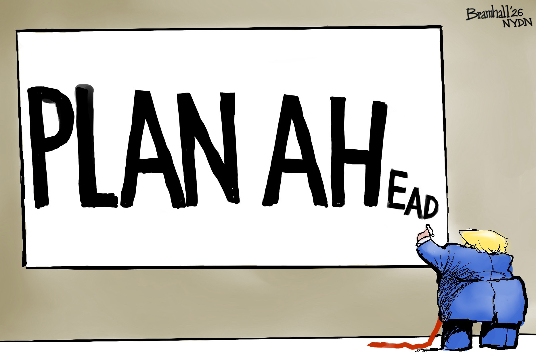 Donald Trump writes on a large poster with a dark-colored marker. The first five letters spell out &amp;ldquo;Plan AH&amp;rdquo; and then he finishes the sentence with &amp;ldquo;EAD&amp;rdquo; in small letters, so the sign reads &amp;ldquo;Plan Ahead&amp;rdquo; but he did not plan well enough to make all the letters the same size.