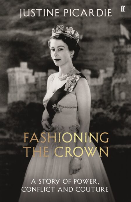 Cover of Fashioning The Crown: A Story of Power, Conflict and Couture by Justine Picardie