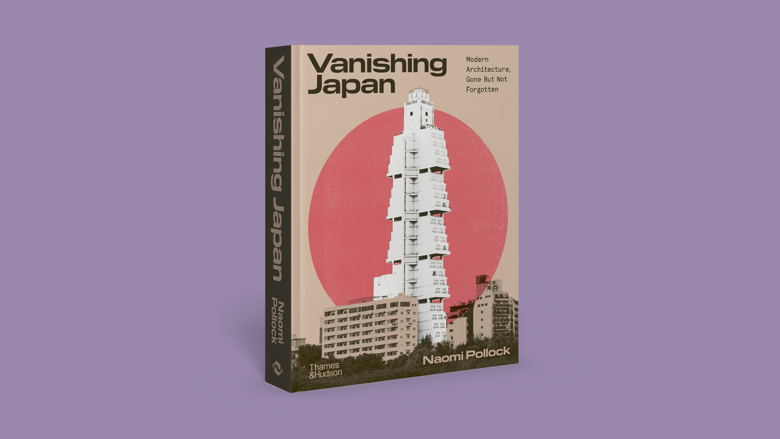 Vanishing Japan: Modern Architecture, Gone But Not Forgotten, Naomi Pollock