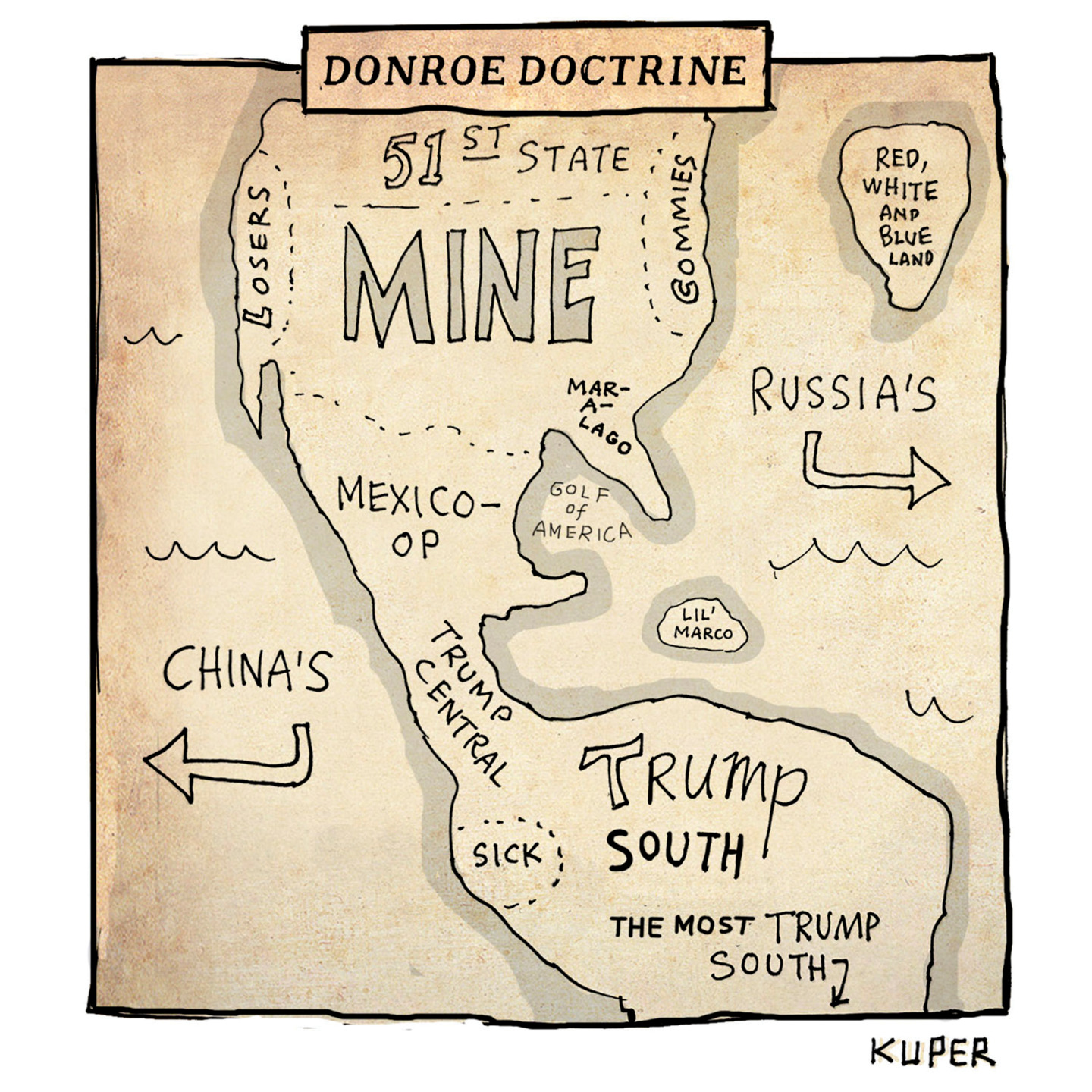 This cartoon is titled Donroe Doctrine and depicts a map of North and South America. The USA is labeled &amp;ldquo;MINE&amp;rdquo;. Canada is the 51st state. The west coast of the USA is &amp;ldquo;losers&amp;rdquo; and the east coast is &amp;ldquo;commies.&amp;rdquo; Florida is &amp;ldquo;Mar-a-Lago.: The Gulf of Mexico is &amp;ldquo;Golf of America.&amp;rdquo; Cuba is &amp;ldquo;Lil&amp;rsquo; Marco&amp;rdquo;. South America is &amp;ldquo;Trump South&amp;rdquo;. An arrow points to the west and says &amp;ldquo;China&amp;rsquo;s.&amp;rdquo;Another arrow points to the East and says, &amp;ldquo;Russia&amp;rsquo;s.&amp;rdquo;