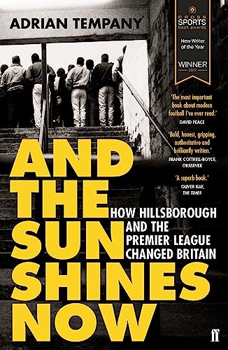 And the Sun Shines Now: How Hillsborough and the Premier League Changed Britain
