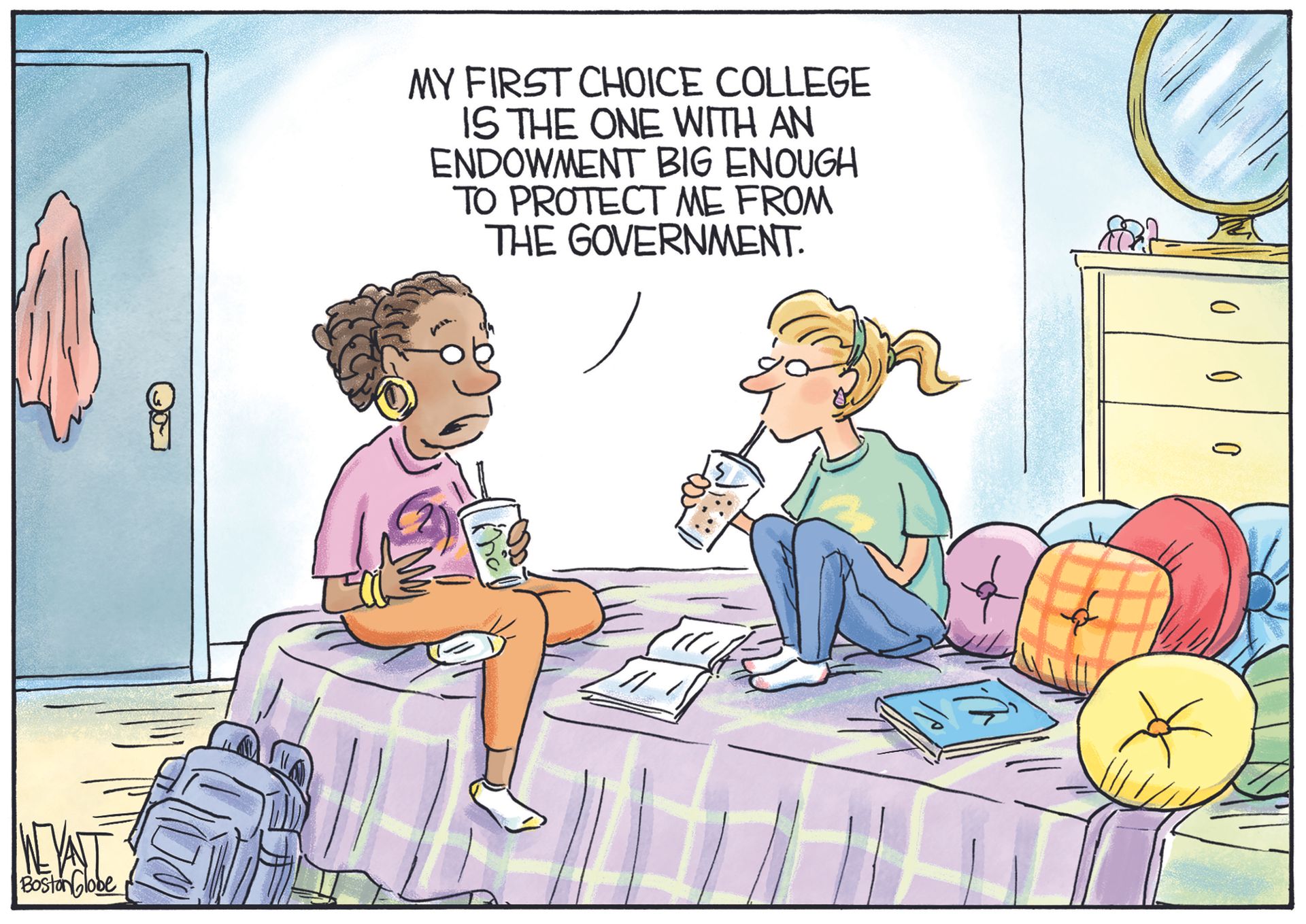 
                                Two teenage girls sit talking in a bedroom. One says to the other, &quot;My first choice college is the one with an endowment big enough to protect me from the government.&quot;
                            