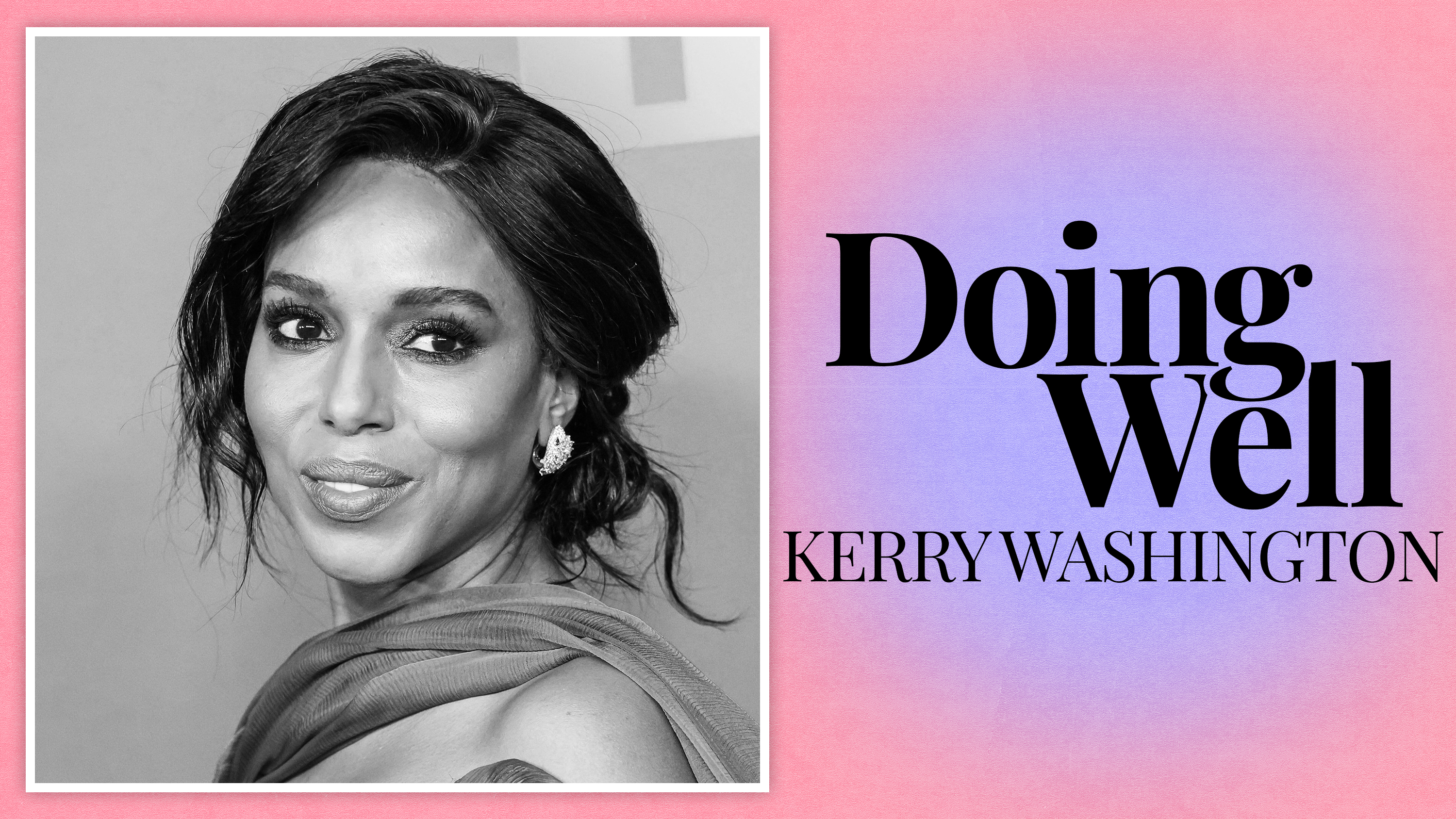 black and white photo of Kerry Washington on a pink and purple ombre background with text that says "Doing Well"