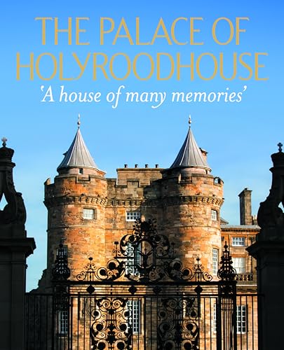 The Palace of Holyroodhouse: "a House of Many Memories"
