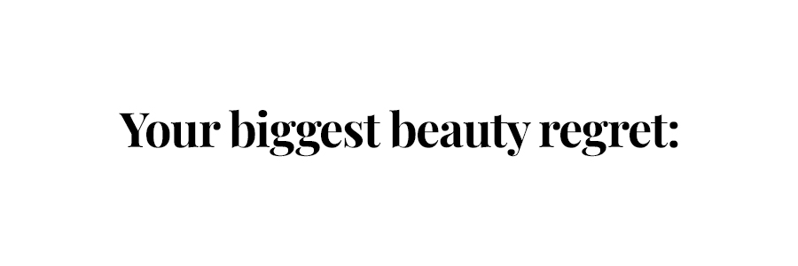 biggest beauty regret