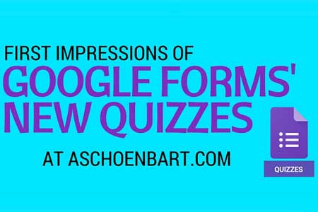 First Impressions of #GoogleForms’ New Quizzes