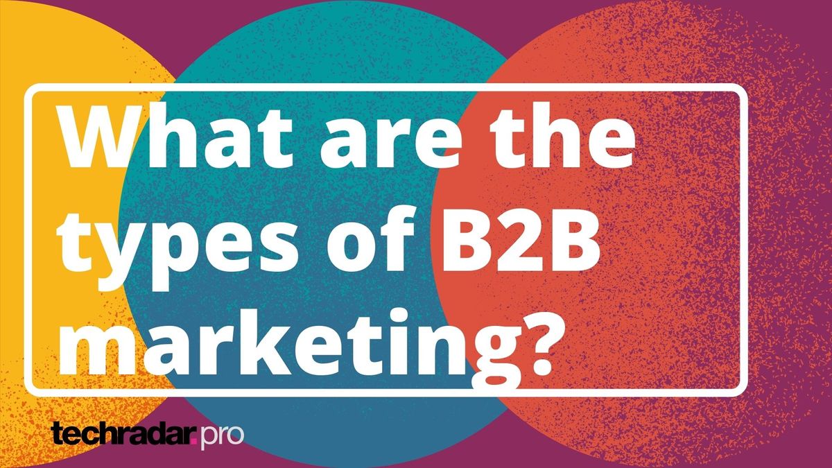 what-is-b2b-business-to-business-marketing-techradar