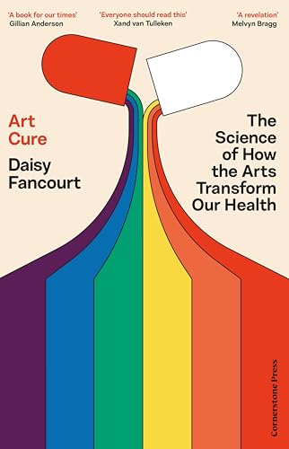 Art Cure: the Science of How the Arts Transform Our Health - the Sunday Times Bestseller